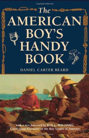 The American Boy’s Handy Book: What to Do and How to Do It